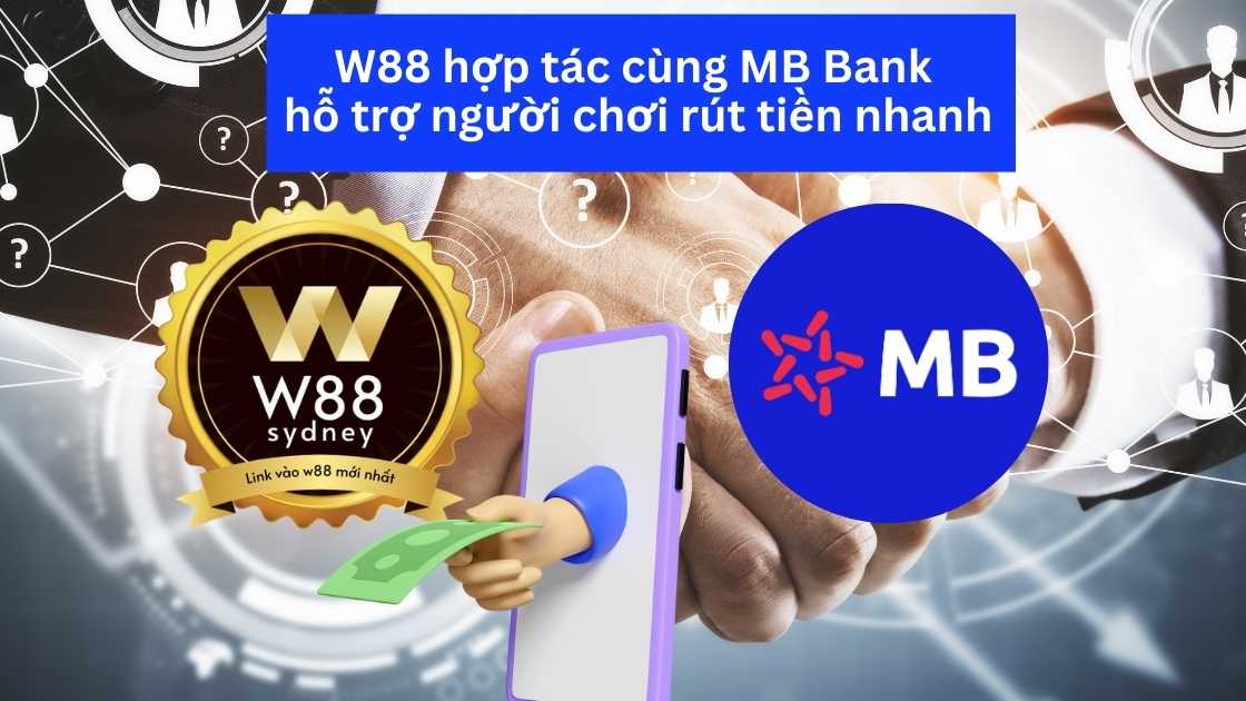 W88 Hợp tác MB Bank hỗ trợ người chơi rút tiền nhanh